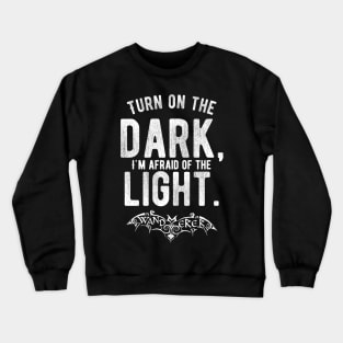 Turn on the Dark, I'm Afraid of the Light - Goth Fashion - bat, nervous, anxiety, halloween, batty, afraid of the dark Crewneck Sweatshirt